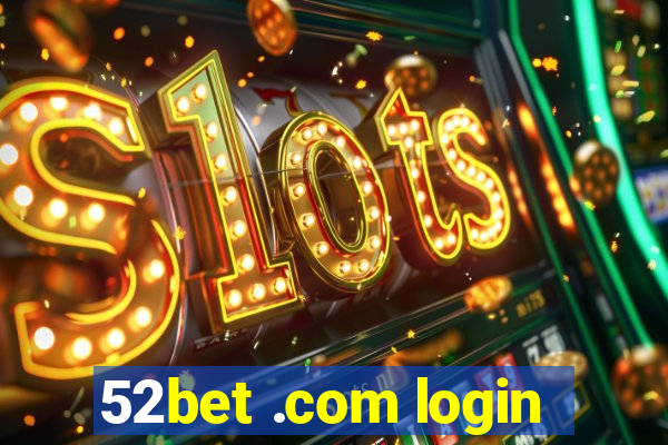 52bet .com login